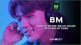 Activate Your Beast Mode with BM of KARD | MINDSET x BM
