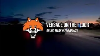 Bruno Mars - Versace on the floor (Gelo Remix)