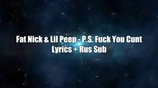 Fat Nick - P.S Fuck You Cunt Ft. Lil Peep [Lyrics] + [Rus Sub]