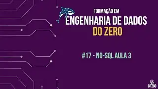 #17 Como se tornar um Engenheiro de Dados - NO-SQL pt.3