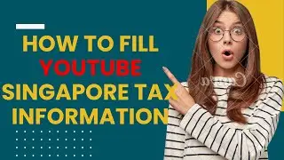 How to Fill Singapore Tax Information for YouTube Google AdSense | Step-by-Step Tutorial