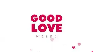 MEIKO "Good Love" Lyric Video