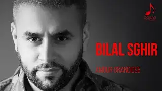Bilal Sghir - Amour Grandiose