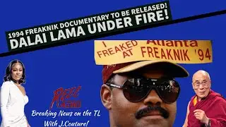 Breaking News on the TL ~ 1994 Freaknik Documentary dropping soon! Dalai Lama is under fire!