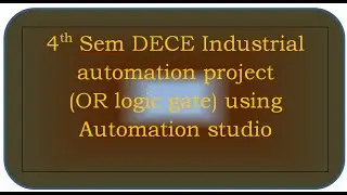 4th Sem DECE Industrial automation project realizing OR gate using ladder diagram  Automation studio