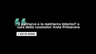 “Il patriarca e la matriarca interiori’ - I AM IO SONO