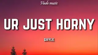 GAYLE - ur just horny (Lyrics)