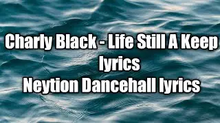 Charly Black - Life Still A Keep (lyrics) [  Neytion Dancehall lyrics]