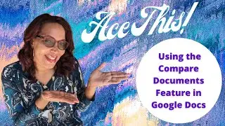 Ace This! Using The Compare Documents Feature In Google Docs | Ace It With Ava