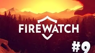Прохождение Firewatch #9 - На этом все !