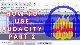 How to use Audacity Part 2