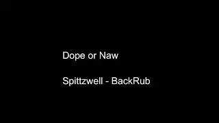 Dope or Naw:  Spittzwell - BackRub