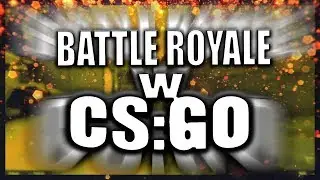 BATTLE ROYALE W CS:GO!? GRAM ZE STACHEM!