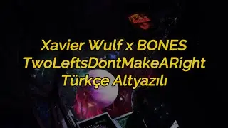 Xavier Wulf x BONES - TwoLeftsDontMakeARight (Türkçe Altyazılı)