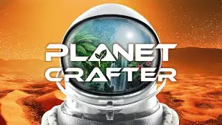 Прохождение The Planet Crafter (Early Access): Закладываем базу 