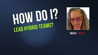 HOW DO I?  Lead Hybrid Teams