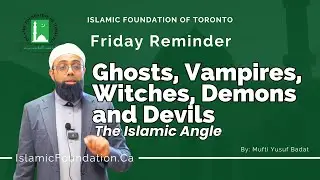 Ghosts, Vampires, Witches, Demons and Devils - The Islamic Angle | Mufti Yusuf Badat | Friday