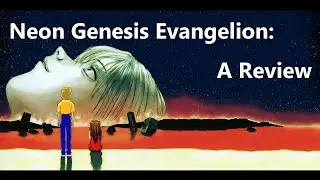 Neon Genesis Evangelion: A Review