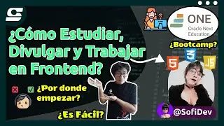 ¿Cómo estudiar y trabajar como Programador Frontend? One Oracle Next Education FT SofiDev