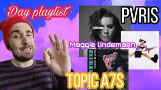 Day playlist Обзор песен: PVRIS, Maggie Lindemann, Topic x A7S