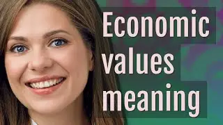 Economic values | meaning of Economic values