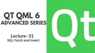 QT QML 6 Advanced Series | Lecture 51 | Qt SQL: Fetch and Insert into table