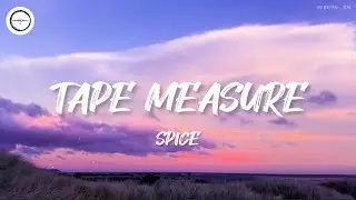 Spice - Tape Measure (Lyrics)