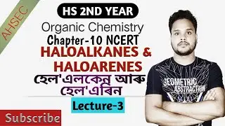 Haloalkanes & Haloarenes | Lecture 3 | HS 2nd Year Organic Chemistry | Free radical halogenation