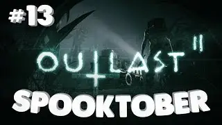 Outlast 2 PT 13 - B&B's Spooktober playthrough!