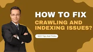 How Do I Fix Crawling and Indexing Issues? Expert SEO Tips