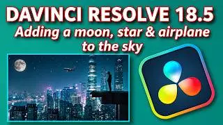 DaVinci Resolve 18.5  Adding a moon, star and airplane to a night sky tutorial.