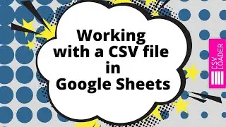 Working with a CSV file in Google Sheets