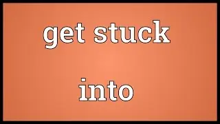 Get stuck into Meaning