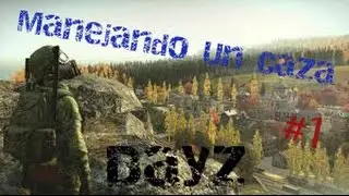DayZ Standalone v0.59 #1 |Manejando Un Caza | Gameplay