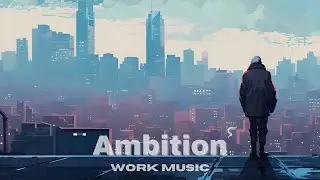 Chill Electronic Music for Work - Ambition | Escape Loop