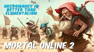 Mortal Online 2 - Necromancy is Better than Elementalism