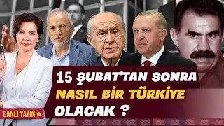 15 ŞUBAT'TAN SONRA NASIL BİR TÜRKİYE OLACAK ?