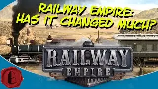 Revisiting Railway Empire in 2019, How does it look now?