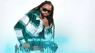 Ekip - Bèl Ti Fi feat  Leroi Beat