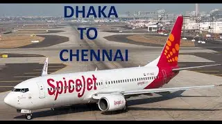 Dhaka to Chennai | ঢাকা থেকে চেন্নাই । Pias | Spicejet Airlines