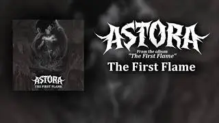 ASTORA - The First Flame