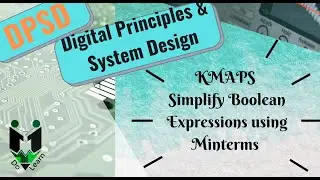 KMAPS - SIMPLIFYING BOOLEAN EXPRESSIONS using Minterms and KMaps