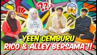 YEEN CEMBURU RICO & ALLEY BERSAMA !! - APA DAH JADI KALI NI !