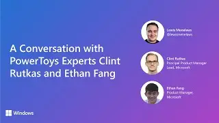 A Conversation with PowerToys Experts Clint Rutkas and Ethan Fang
