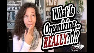 What IS Organizing.... REALLY?!?!