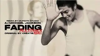 (A.I)Michael Jackson-Fading (Multitrack Remix By MUFGYN-STUDIO) Original By Creatib