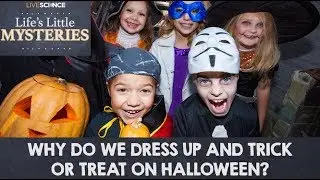 Why Do We Dress Up and Trick or Treat on Halloween?