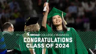 Congratulations Spring 2024 Graduates - Broad College of Business