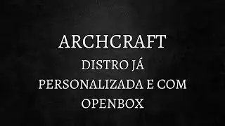 ARCHCRAFT - Uma arch-based distro totalmente personalizada com Openbox e BSPWM