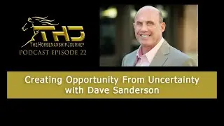 Episode 22 Dave Sanderson Creating Opportunity From Uncertainty